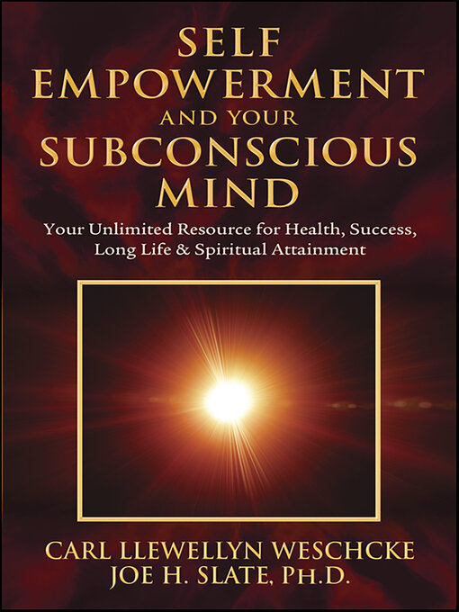 Title details for Self-Empowerment and Your Subconscious Mind by Carl Llewellyn Weschcke - Available